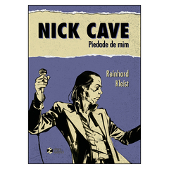 Nick Cave: Piedade de mim (Reinhard Kleist)