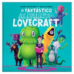 O Fantástico Alfabeto Lovecraft (Jason Ciaramella, Greg Murphy)