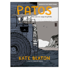 Patos - Dois anos nos campos de petróleo (Kate Beaton)