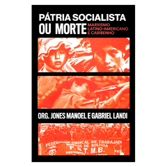 Pátria socialista ou morte: marxismo latino-americano e caribenho (Jones Manoel e Gabriel Landi, org.)