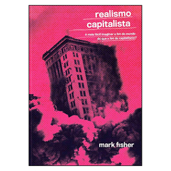 Realismo Capitalista: É mais fácil imaginar o fim do mundo do que o fim do capitalismo? (Mark Fisher)