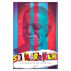 Sr. Maravilha - A Biografia de Stan Lee (Roberto Guedes)