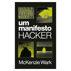 Um manifesto hacker (McKenzie Wark)