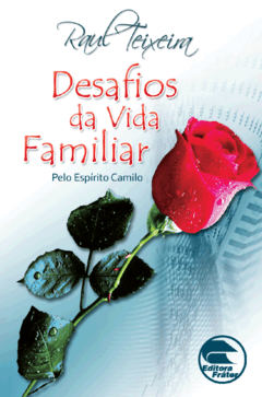Desafios da Vida Familiar - Raul Teixeira (médium) e Camilo (espírito)