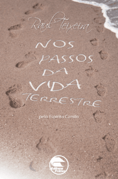 Nos Passos da Vida Terrestre - Raul Teixeira (médium), Camilo (espírito)