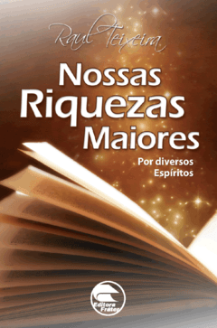 Nossas Riquezas Maiores - Raul Teixeira (médium), Diversos (espírito)