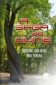 A Saga do Ciúme - Cristiane Maria Lenzi Beira e Raul Teixeira