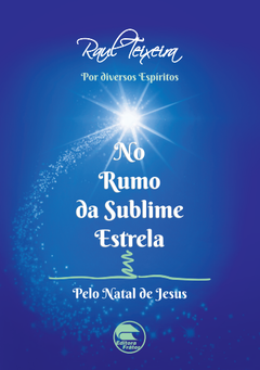 No Rumo da Sublime Estrela - Raul Teixeira (médium), Diversos espíritos