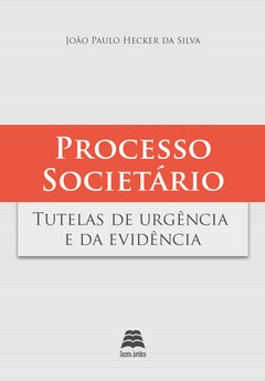 Processo societário:Tutelas de urgência e da evidência - João Paulo Hecker