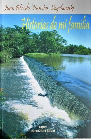 Historia de mi Familia por Juan Alfredo "Pancho" Szychowski