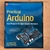 LIVRO PRACTICAL ARDUINO - COOL PROJECTS FOR OPEN SOURCE HARDWARE- JONATHAN OXER; HUG BLEMINGS