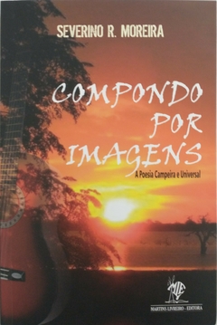 COMPONDO POR IMAGENS - A POESIA CAMPEIRA E UNIVERSAL