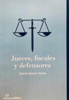 Jueces, fiscales y defensores, de Gabriel I. Anitua