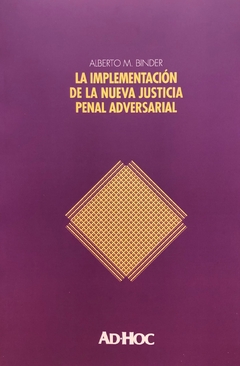 La implementation de la nueva justicia penal adversarial. Autor/es: BINDER, Alberto M.