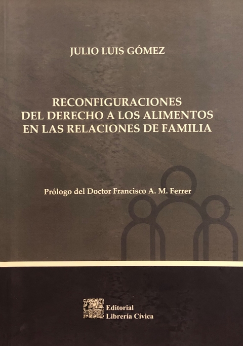 Reconfiguraciones del derecho a los alimentos en las relaciones de familia Autores: Gomez, Julio Luis