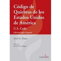 Código de Quiebras de los Estados Unidos de America - U.S. Code - Edición Ingles-Español Ariel G. Dasso