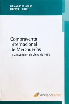 Compraventa internacional de mercaderías Autor: Garro, Alejandro M., Zuppi, Alberto L.