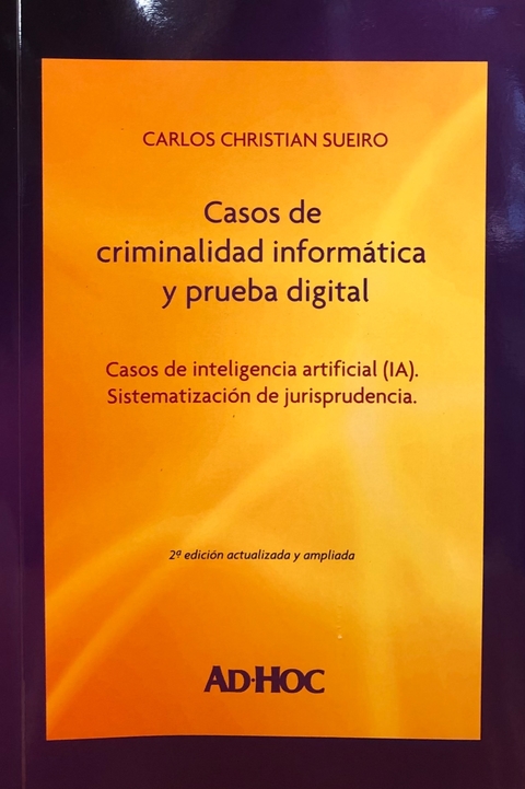 CASOS DE CRIMINALIDAD INFORMÁTICA Y PRUEBA DIGITAL. SUEIRO, Carlos C.
