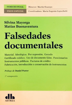 Falsedades documentales Colección: Derecho penal. Parte especial MAYORGA, SILVINA (Autor) - BUENAVENTURA, MATÍAS (Autor)