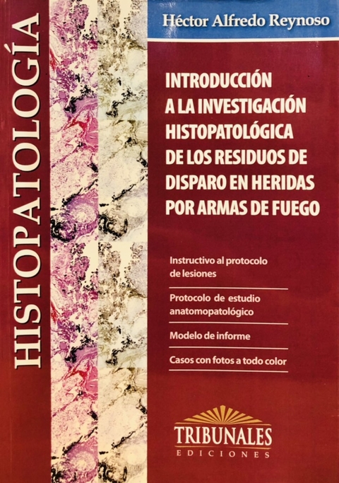 Introduccion a la Investigacion Histopatologica de los Residuos de Disparo en Heridas por Armas de F AUTOR: Reynoso, Hector Alfredo