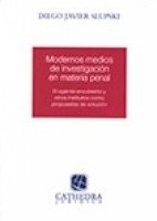 Modernos medios de investigación en materia penal Autor: Slupski, Diego Javier