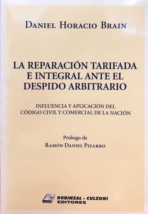 La reparación tarifada e integral ante el despido arbitrario. Autor: Brain, Daniel Horacio