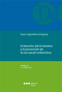 El derecho administrativo y la prevención de la corrupción urbanística Capdeferro Villagrasa, Oscar
