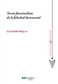 Teoría funcionalista de la falsedad documental Rojas A., Luis Emilio