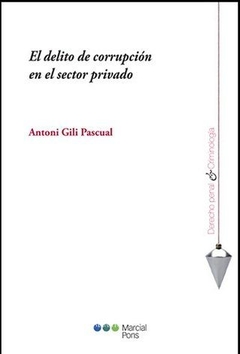 El delito de corrupción en el sector privado Gili Pascual, Antoni