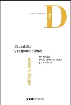 Causalidad y responsabilidad un ensayo sobre Derecho, moral y metafísica Moore, Michael S.