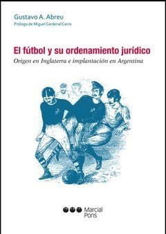 El fútbol y su ordenamiento jurídico Autor: Abreu, Gustavo - comprar online