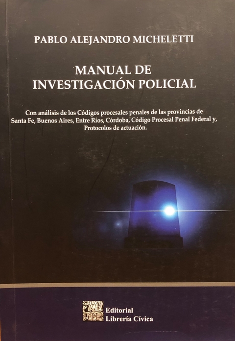 Manual de investigación policial. Autores: Micheletti, Pablo A.