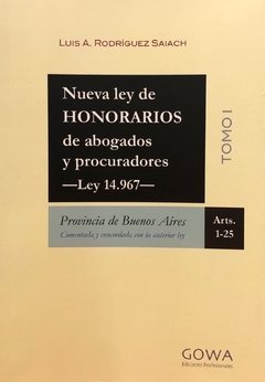 NUEVA LEY DE HONORARIOS DE ABOGADOS Y PROCURADORES TOMO 1- LUIS A. RODRÍGUEZ SAIACH