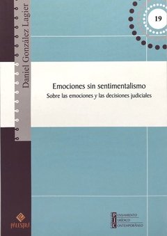 Emociones sin sentimentalismo. Sobre las emociones y las decisiones judiciales Autor: Daniel González Lagier (España)