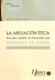 LA MEDIACIÓN ÉTICA Estudios sobre la Filosofía del DERECHO DE HEGEL Assalone, Eduardo