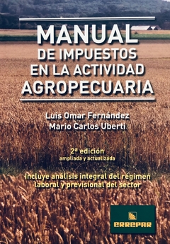 Manual de impuestos en la actividad agropecuaria - 2da. Edici¢n Autor: Fern ndez, Luis O. - Uberti, Mario C.