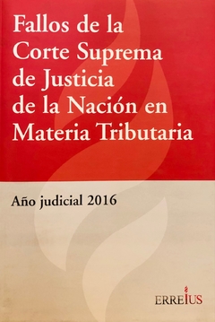 Fallos de la Corte Suprema de Justicia de la Nación en Materia Tributaria Año judicial 2016