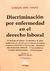 Discriminación por enfermedad en el derecho laboral Autor: Fanjul, Aurelio J.