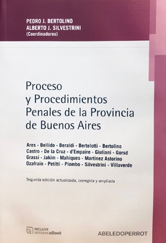 PROCESO Y PROCEDIMIENTOS PENALES DE LA PROVINCIA BUENOS AIRES - Autor: Pedro J. Bertolino