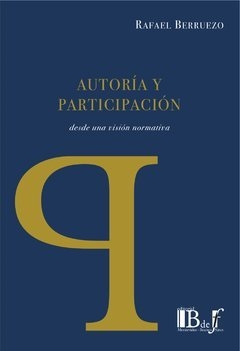Autoría y participación desde una visión normativa Autor: Berruezo, Rafael - comprar online
