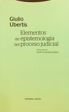 Elementos de epistemología del proceso judicial - Giulio Ubertis