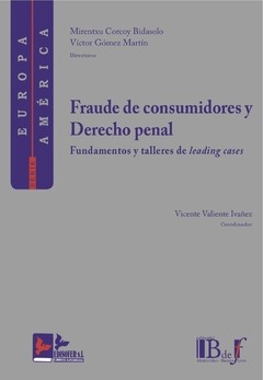 Fraude a consumidores y Derecho penal. Fundamentos y talleres de leading cases. Corcoy Bidasolo - Gómez Martín (dirs.) - Valiente Ivañez (coord.)