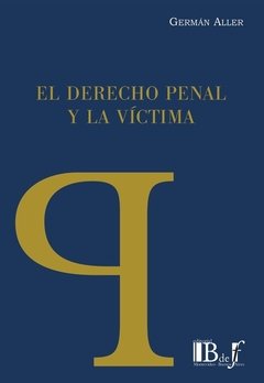 El Derecho penal y la víctima Aller, Germán
