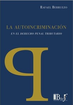 La autoincriminación en el Derecho penal tributario Berruezo, Rafael