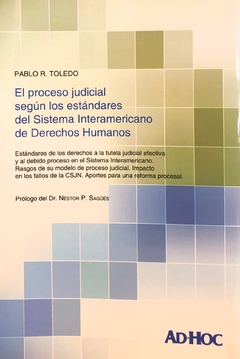 El proceso judicial según los estándares del Sistema Interamericano de Derechos Humanos Autor/es: TOLEDO, Pablo R.