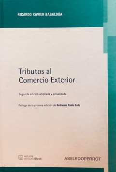 TRIBUTOS AL COMERCIO EXTERIOR 2DA EDICIÓN Autor: Ricardo Xavier Basaldúa