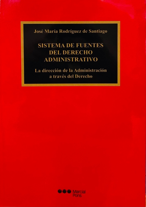 Sistema de fuentes del Derecho administrativo Rodríguez De Santiago, José María