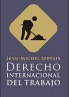 Derecho Internacional del Trabajo Autor: Servais, Jean Michel