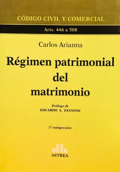 Régimen patrimonial del matrimonio Arts. 446 a 508 Colección: Código Civil y Comercial ARIANNA, CARLOS (Autor)