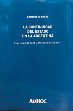 La continuidad del Estado en la Argentina El artículo 35 de la Constitución Nacional Autor/es: GRAÑA, Eduardo R